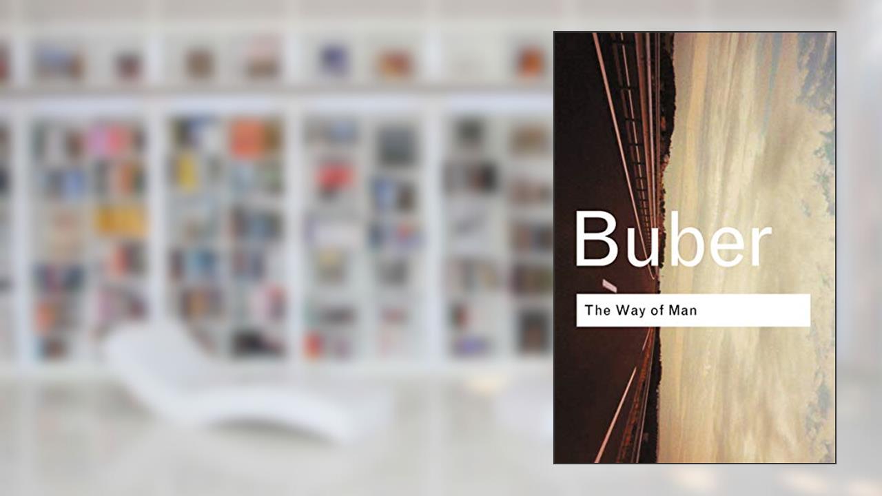 The Way of Man: According to the Teachings of Hasidism (Routledge Classics), written by Martin Buber