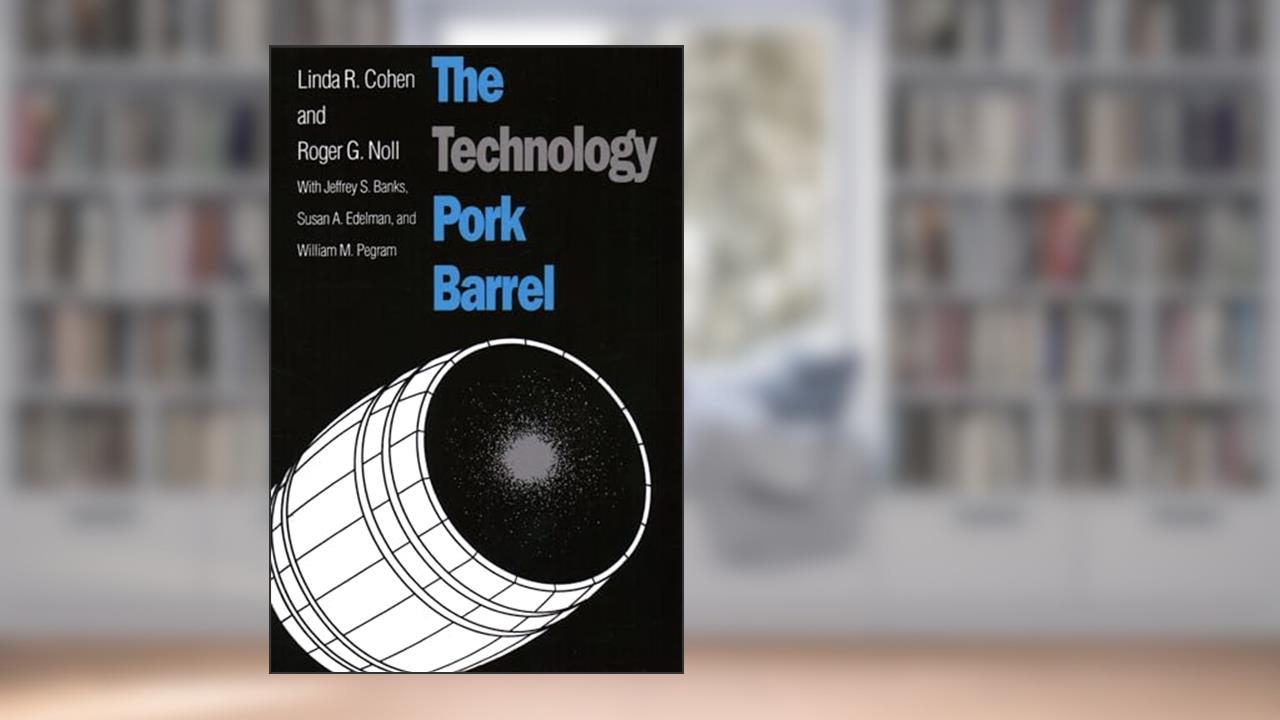 The Technology Pork Barrel, written by Linda R. Cohen; Roger G. Noll; Jeffrey S. Banks