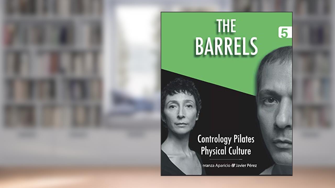 The Barrels (Contrology Pilates Physical Culture), written by Javier Pérez Pont; Esperanza Aparicio Romero