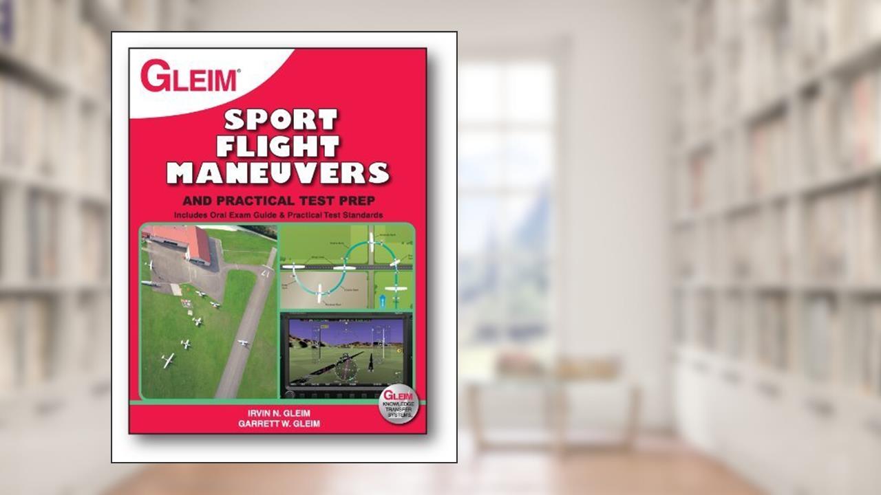 Sport Pilot Flight Maneuvers and Practical Test Prep, written by Irvin Gleim; Garrett Gleim