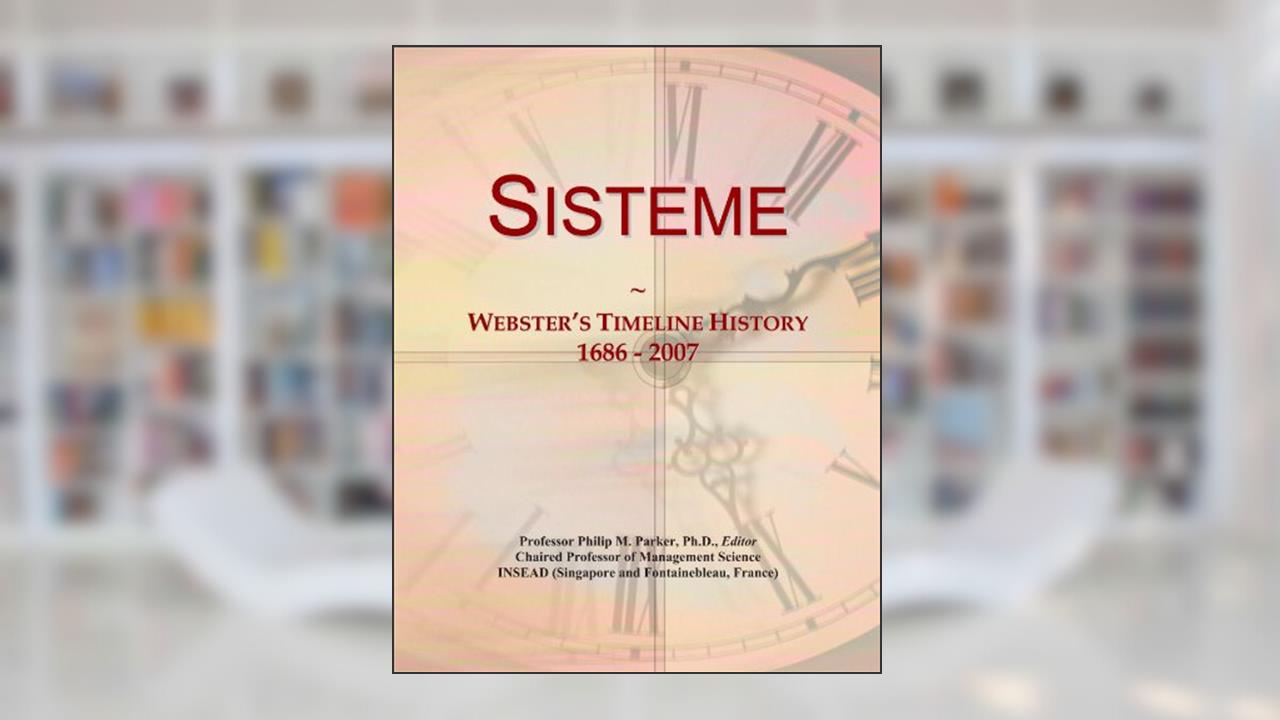 Sisteme: Webster's Timeline History, 1686 - 2007, written by Icon Group International