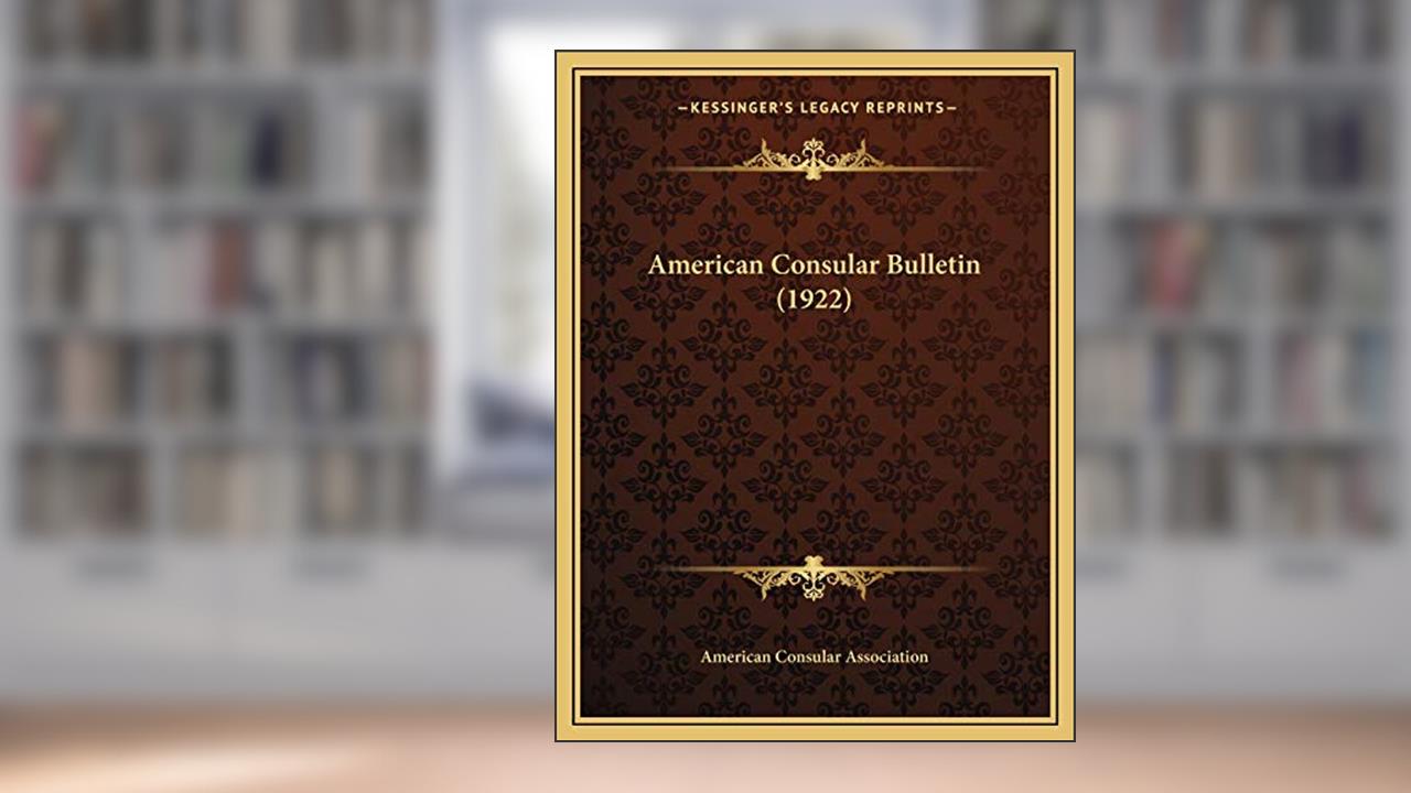 American Consular Bulletin (1922), written by American Consular Association