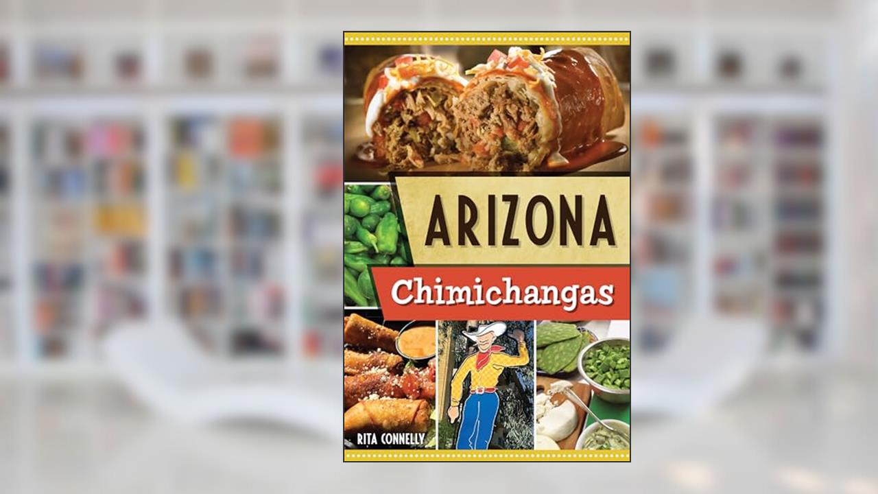 Arizona Chimichangas (American Palate), written by Rita Connelly