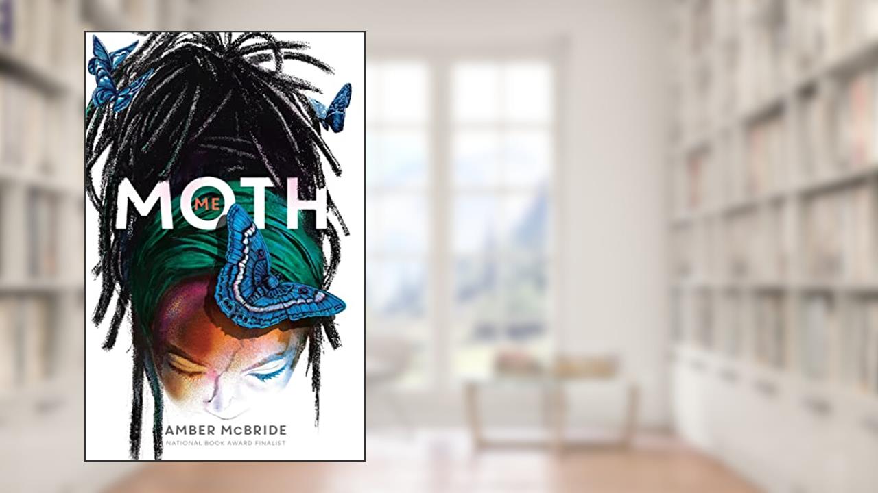 Me (Moth): (National Book Award Finalist), written by Amber Mcbride