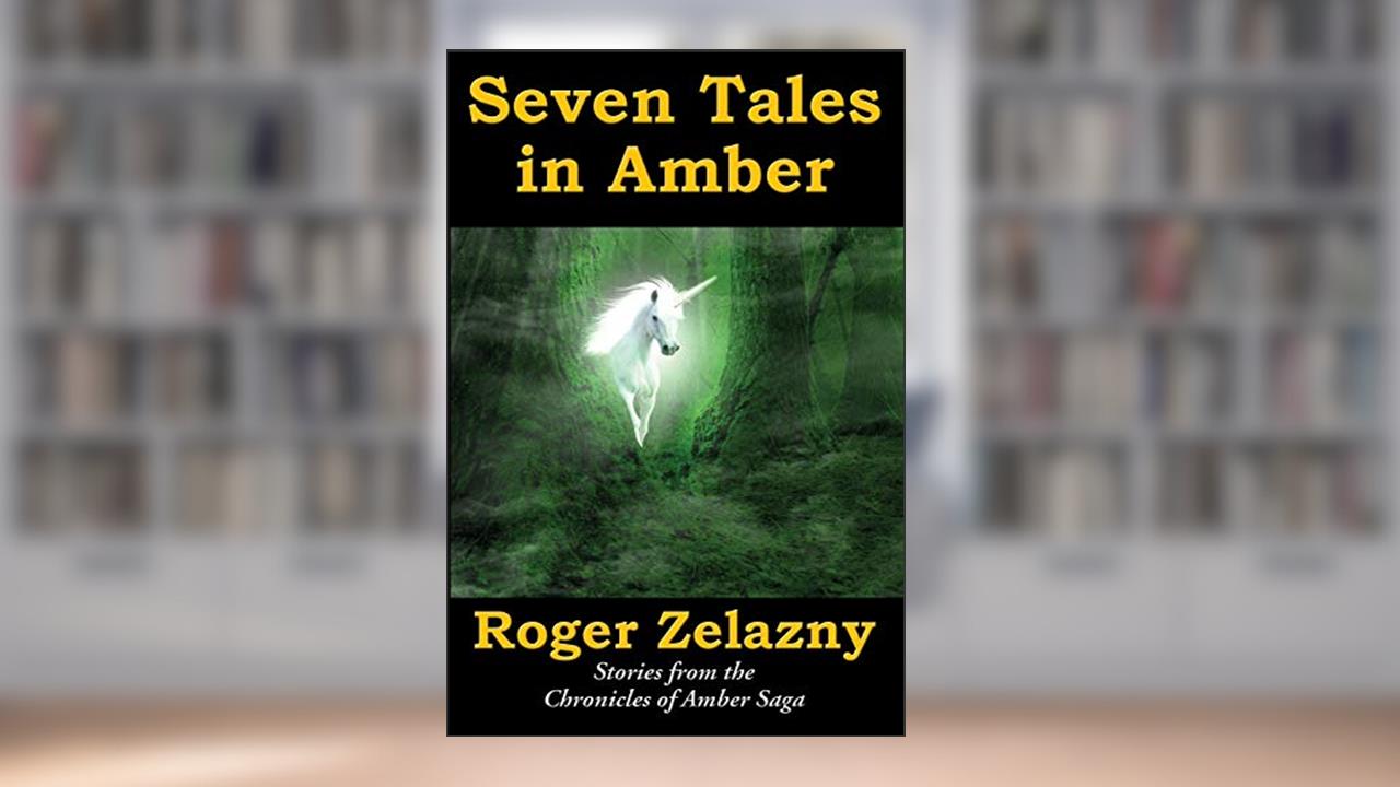 Seven Tales in Amber, written by Roger Zelazny