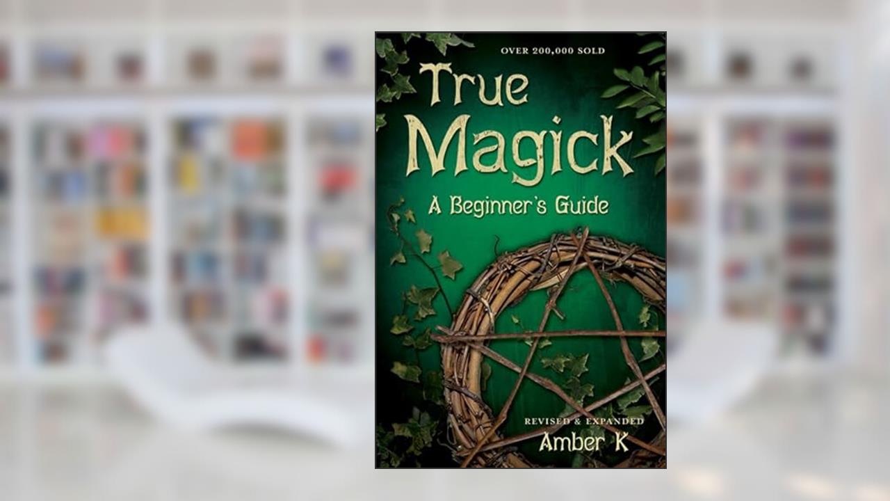 True Magick: 2nd Edition, written by Amber K