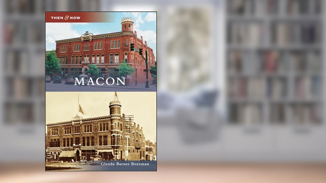 Macon (Then and Now), written by Glenda Barnes Bozeman