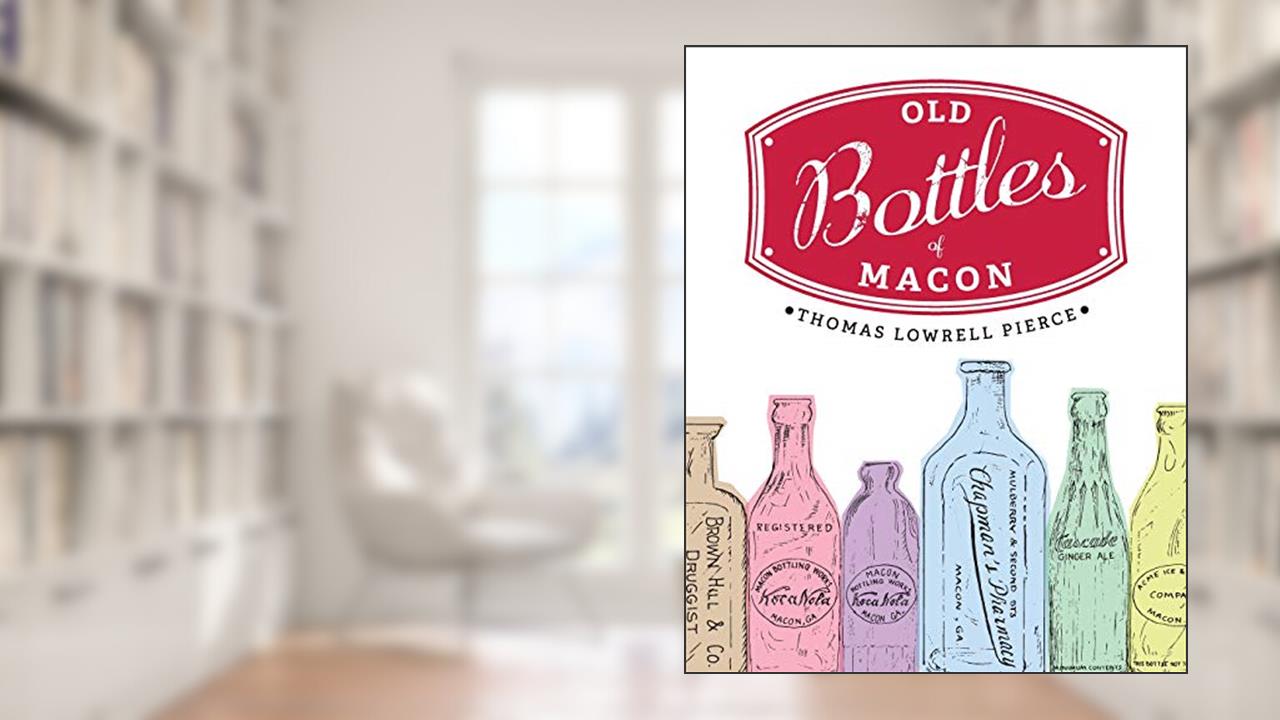 Old Bottles of Macon, written by Thomas Lowrell Pierce