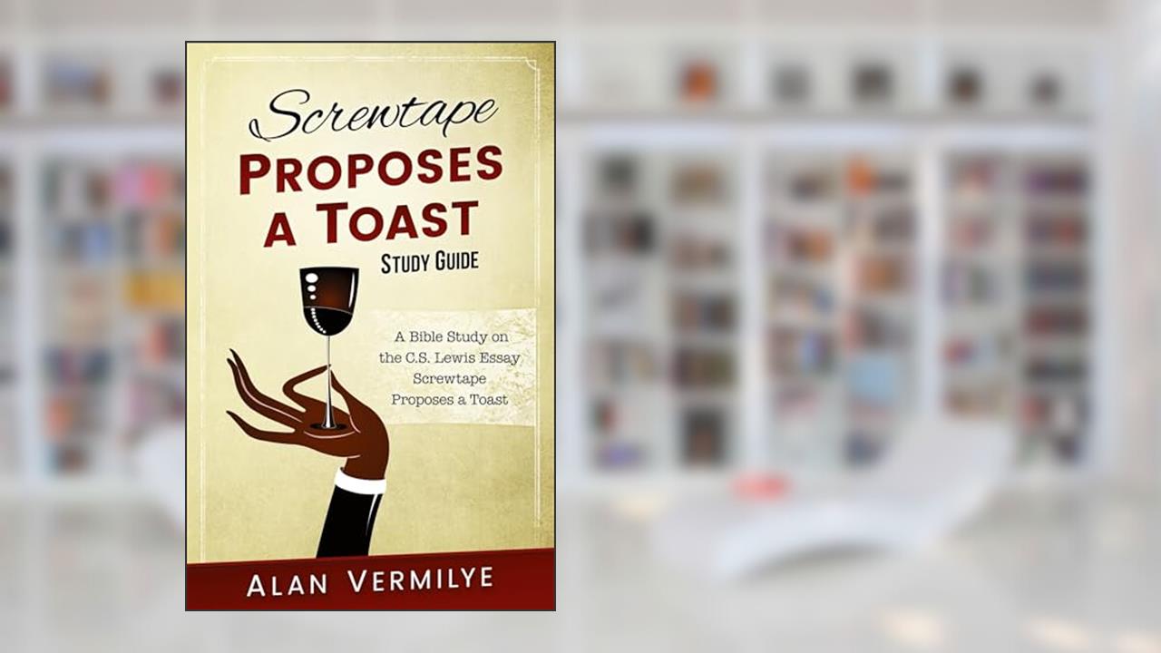 Screwtape Proposes a Toast Study Guide: The Screwtape Letters (CS Lewis Study Series), written by Alan Vermilye