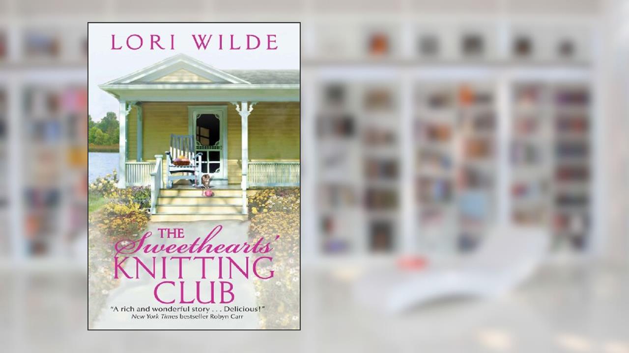 The Sweethearts' Knitting Club (Twilight, Texas Book 1), written by Lori Wilde