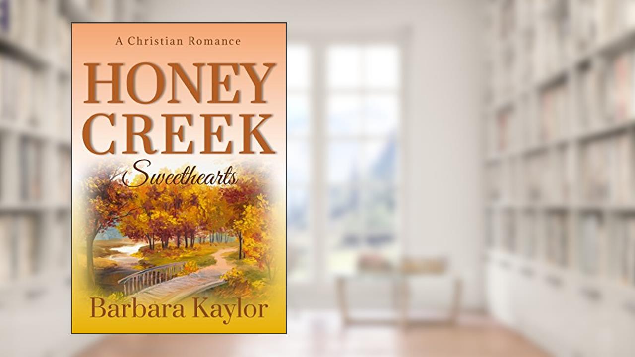 Honey Creek Sweethearts (Honey Creek Romance Book 2), written by Barbara Kaylor