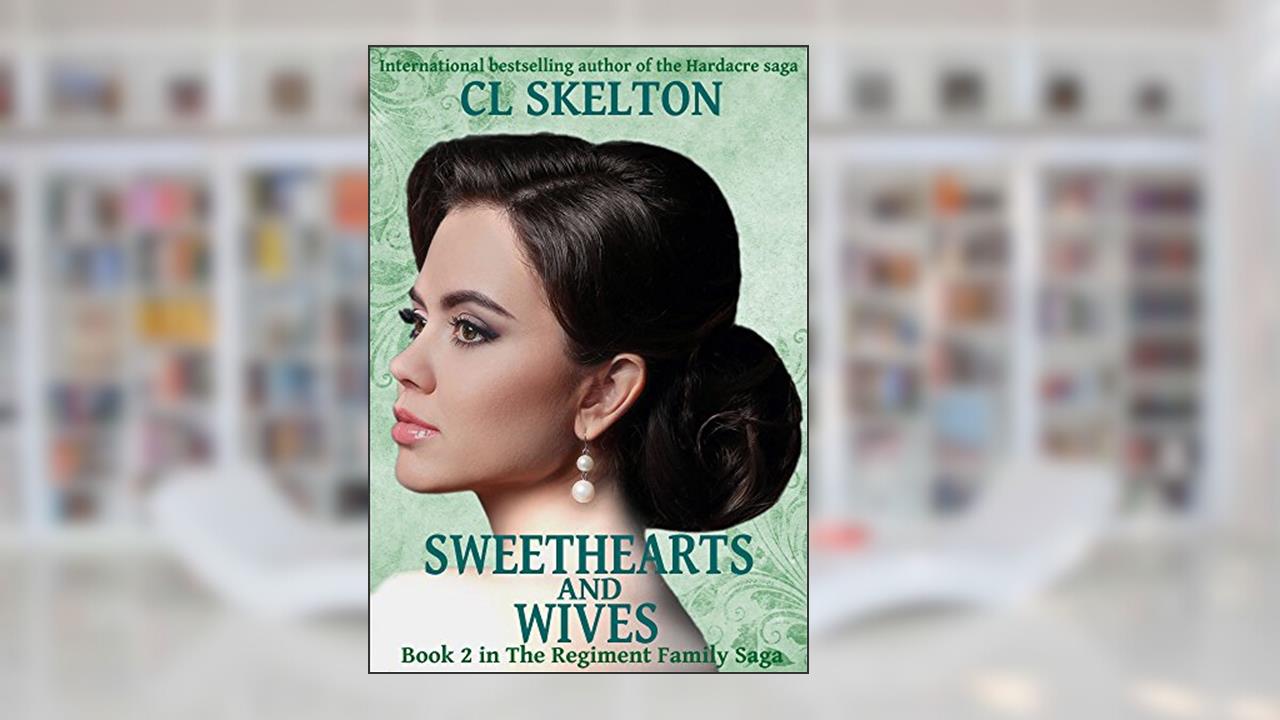Sweethearts and Wives (The Regiment Family Saga Book 2), written by CL Skelton