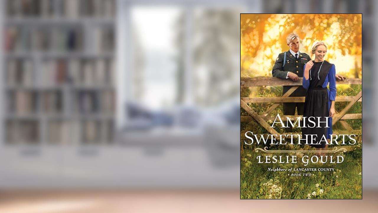 Amish Sweethearts (Neighbors of Lancaster County), written by Leslie Gould