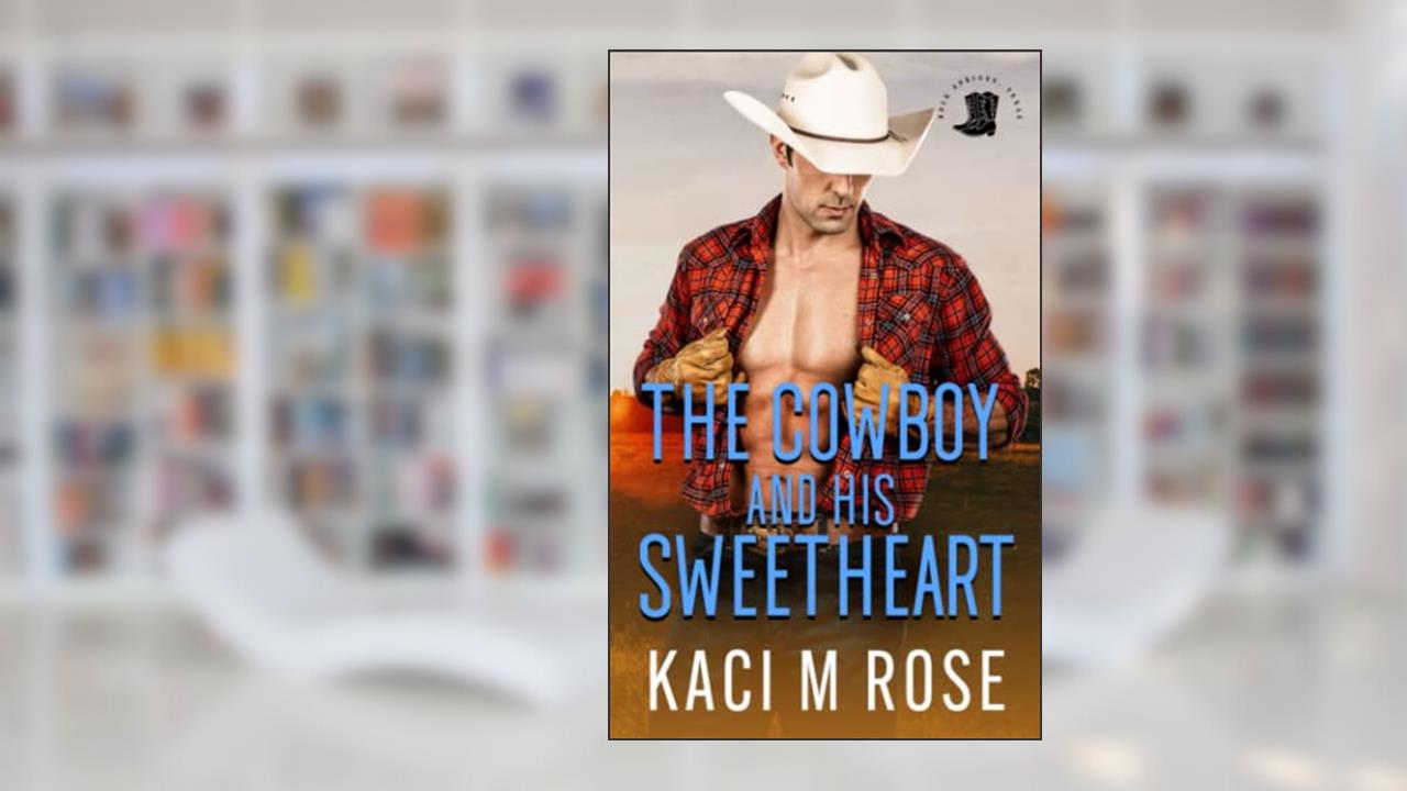 The Cowboy and His Sweetheart: Age Gap, Cowboy Romance (Rock Springs Texas), written by Kaci M. Rose