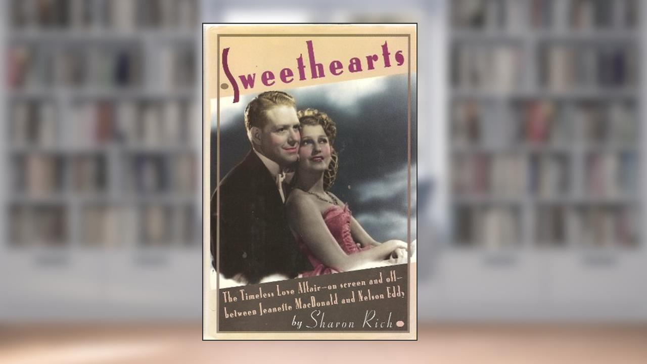 Sweethearts: The Timeless Love Affair- On-screen and Off- Between Jeanette MacDonald and Nelson Eddy, written by Sharon Rich