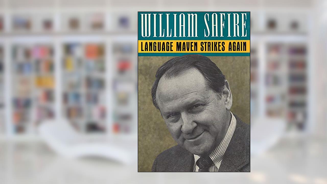 Language Maven Strikes Again, written by William Safire