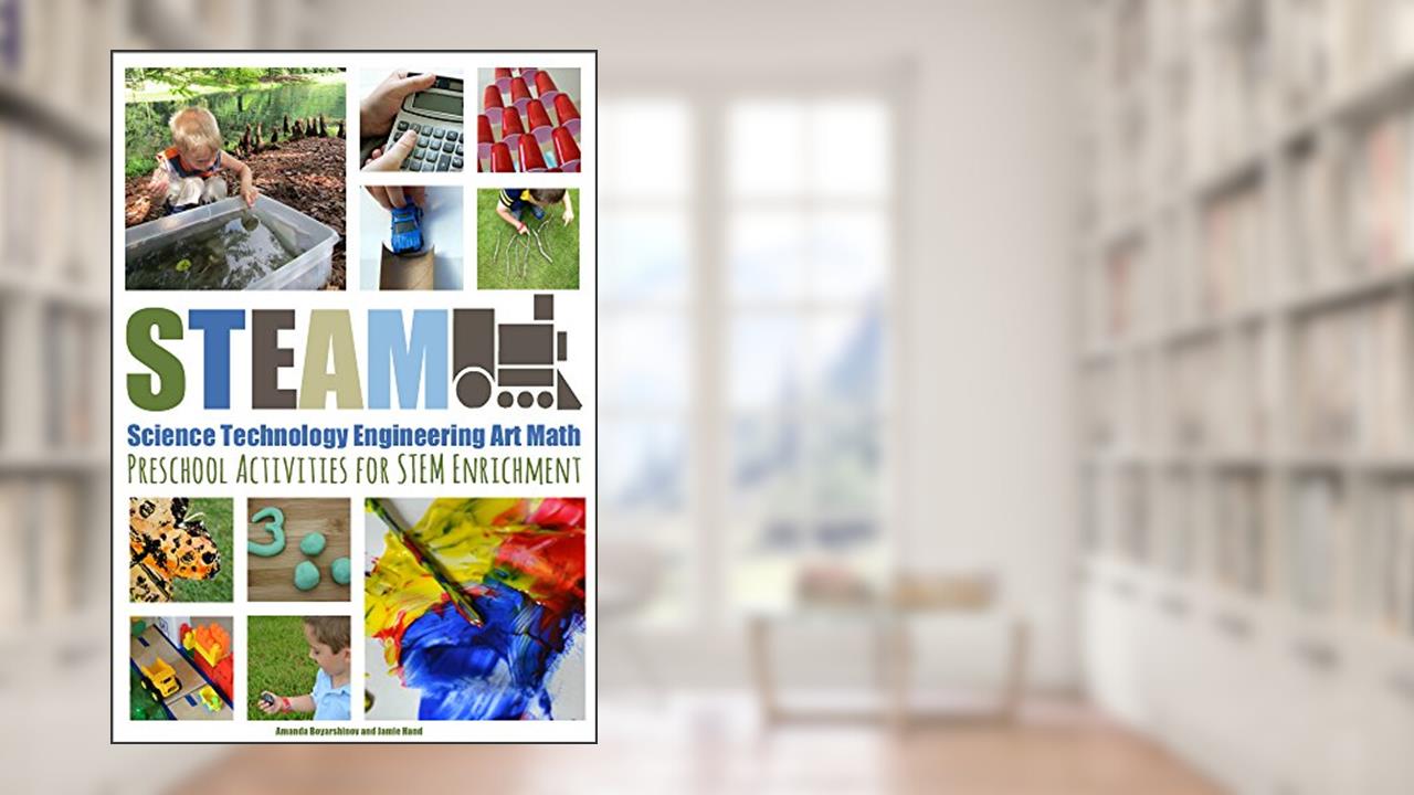 STEAM: Preschool Activities for STEM Enrichment, written by Jamie Hand; Amanda Boyarshinov