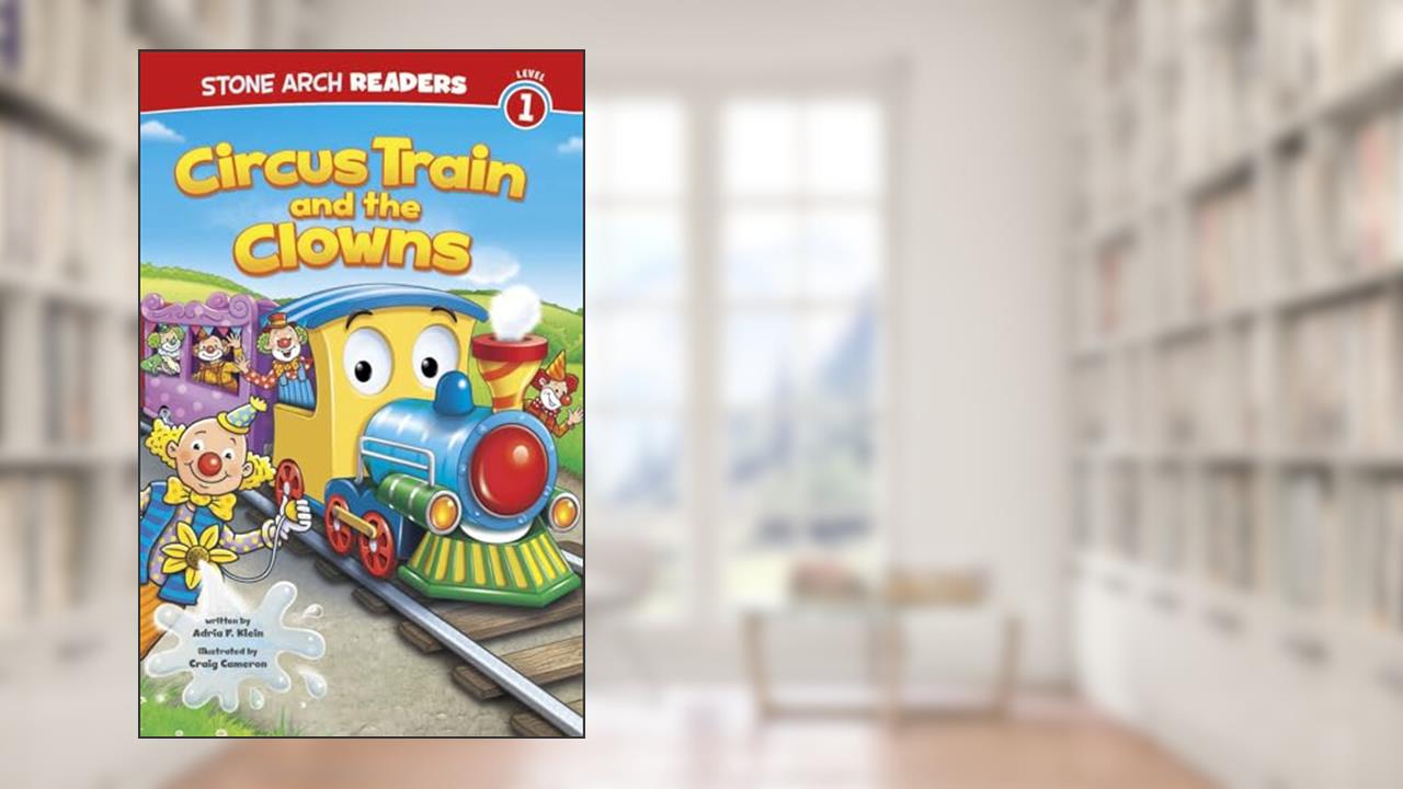 Circus Train and the Clowns (Stone Arch Readers, Level 1: Train Time), written by Adria F Klein