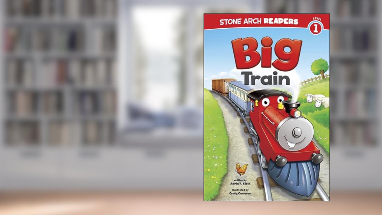 Big Train (Stone Arch Readers - Level 1: Train time), written by Adria F Klein