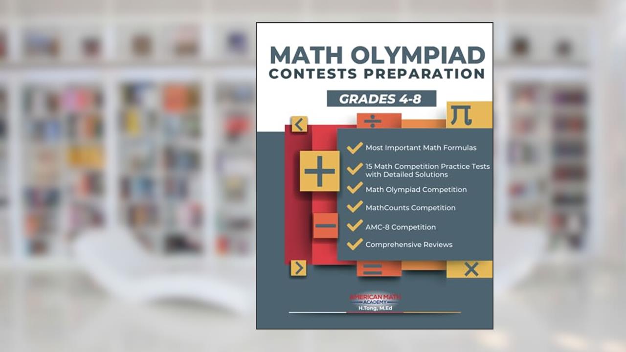 MATH OLYMPIAD CONTESTS PREPARATION GRADES 4-8: AMC-8, MATHCOUNTS, MATHCON,& MATH LEAGUES, written by American Math Academy