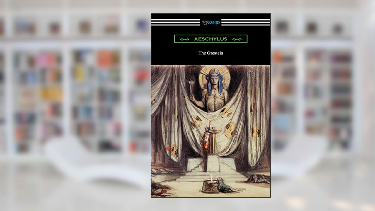 The Oresteia (Agamemnon, The Libation Bearers, and The Eumenides), written by Aeschylus