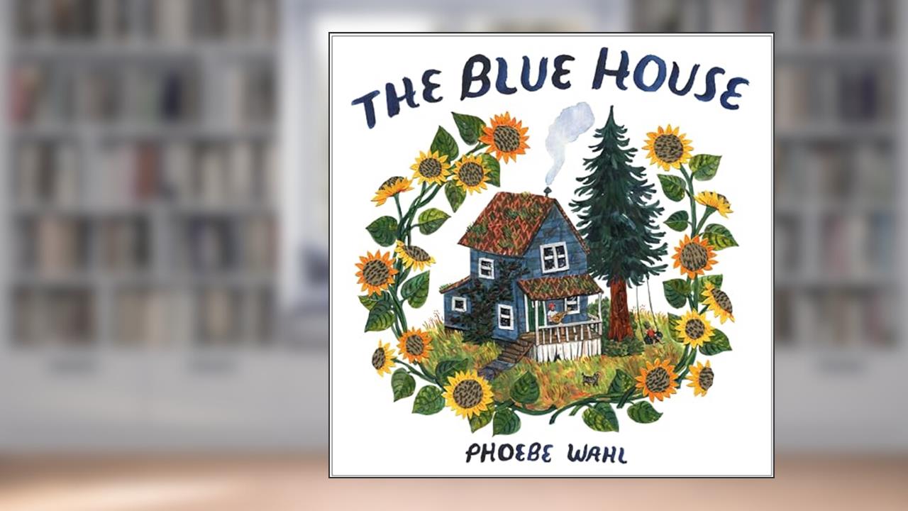 The Blue House, written by Phoebe Wahl
