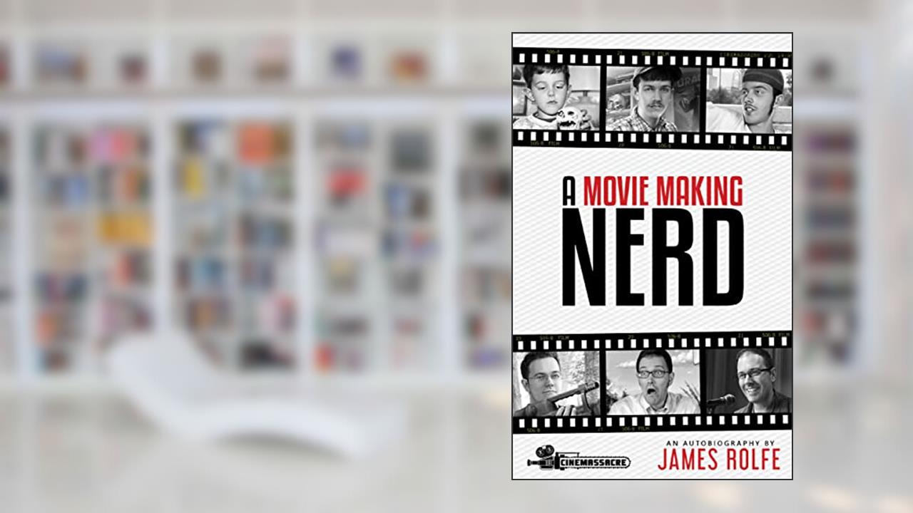 A Movie Making Nerd, written by James Rolfe