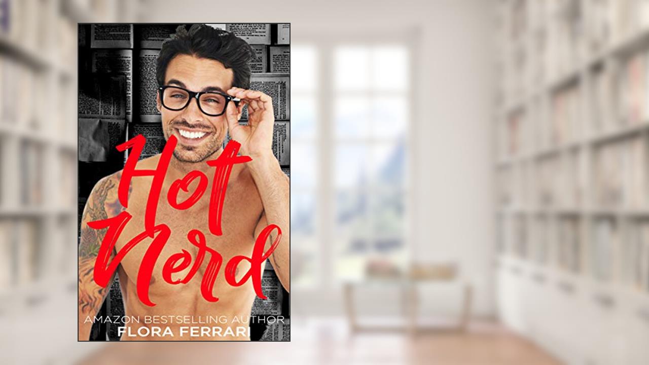 Hot Nerd (A Man Who Knows What He Wants (Standalone)), written by Flora Ferrari
