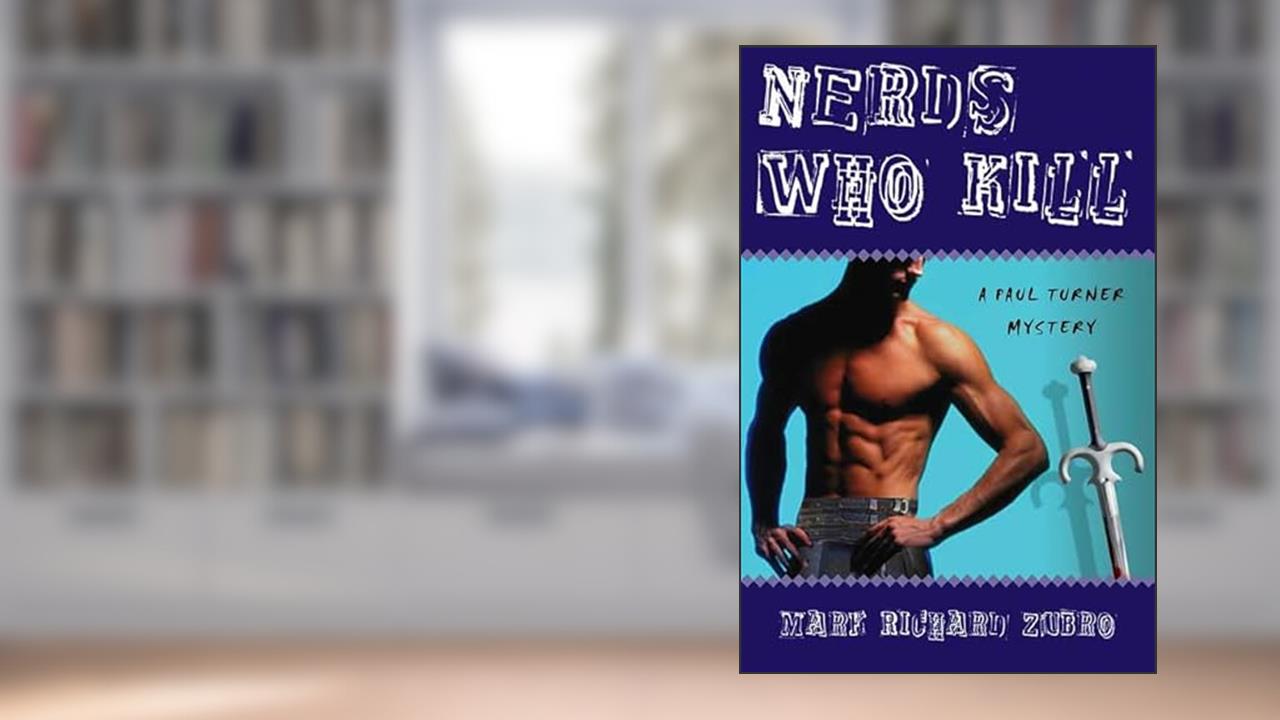 Nerds Who Kill: A Paul Turner Mystery, written by Mark Richard Zubro
