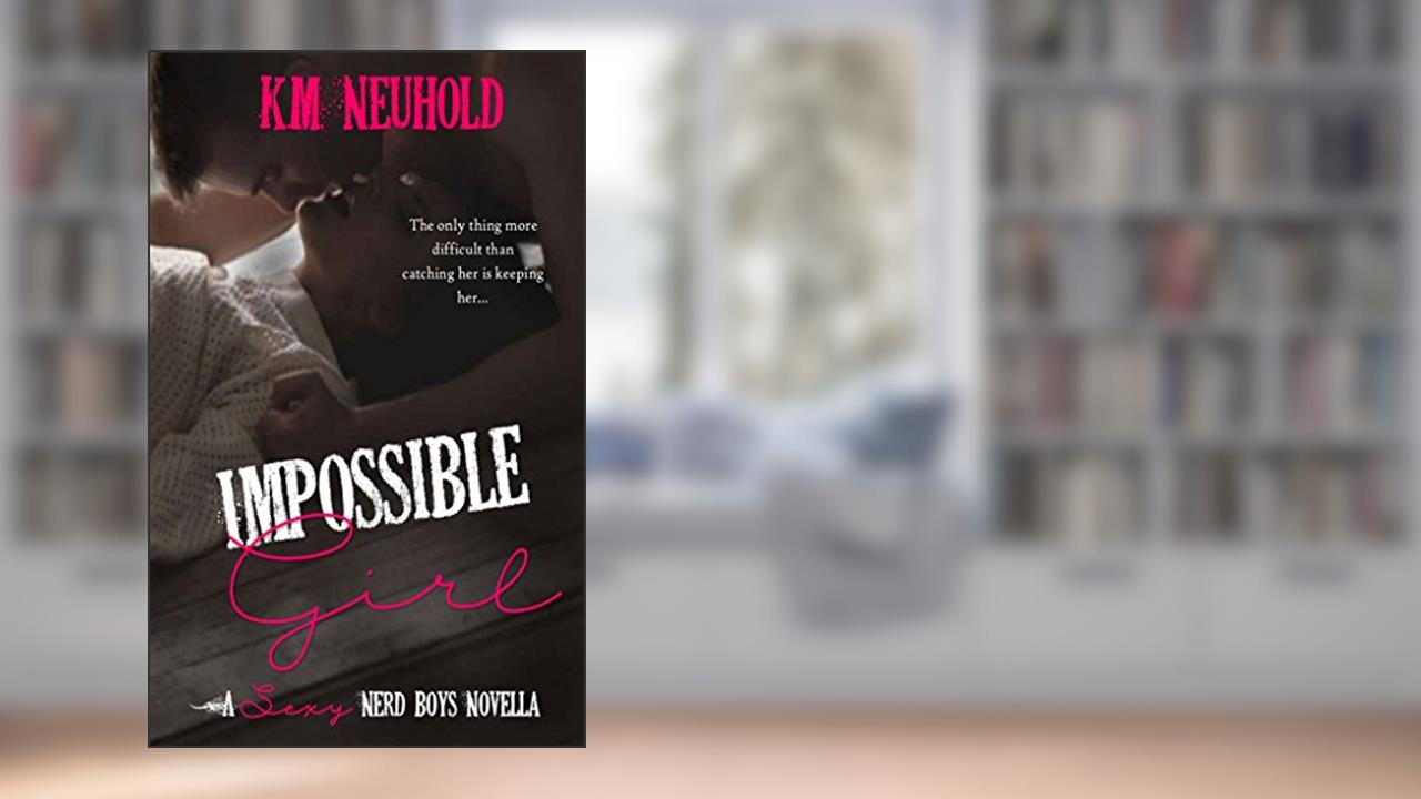 Impossible Girl: Sexy Nerd Boys, 2.5, written by K.M. Neuhold