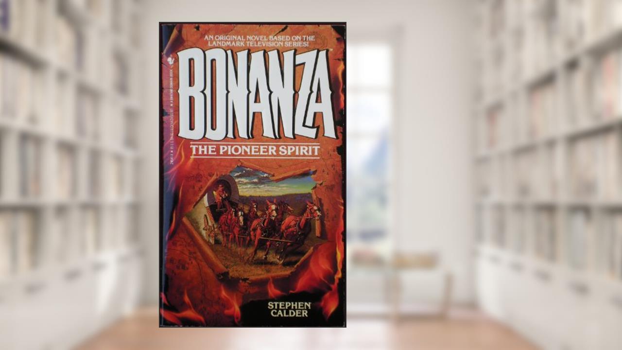 The Pioneer Spirit (Bonanza No. 1), written by Steven Calder