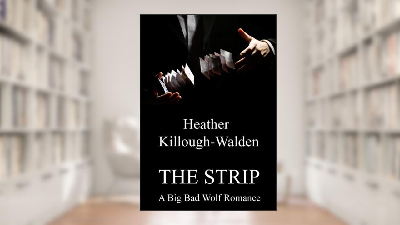 The Strip (The Big Bad Wolf Series), written by Heather Killough-Walden