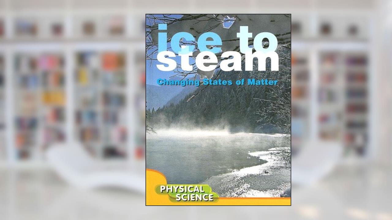 Ice to Steam: Changing States of Matter (Let's Explore Science), written by Penny Johnson
