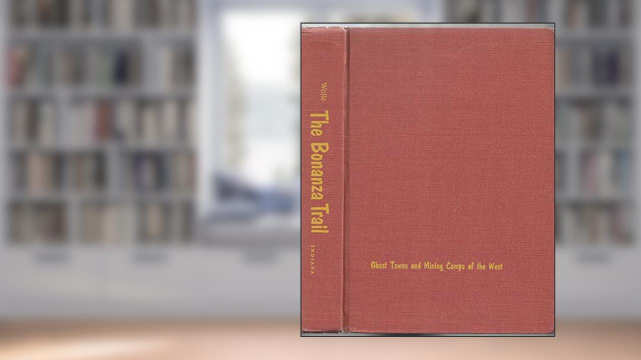 The Bonanza Trail, written by Muriel Sibell Wolle