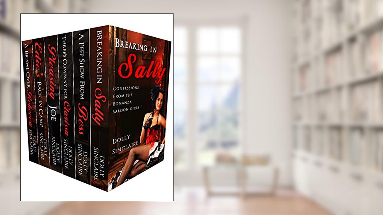 Confessions From the Bonanza Saloon Girls 1-6: A Historical Western Erotica box set (Confessions From the Bonanaza Saloon Girls), written by Dolly Sinclaire