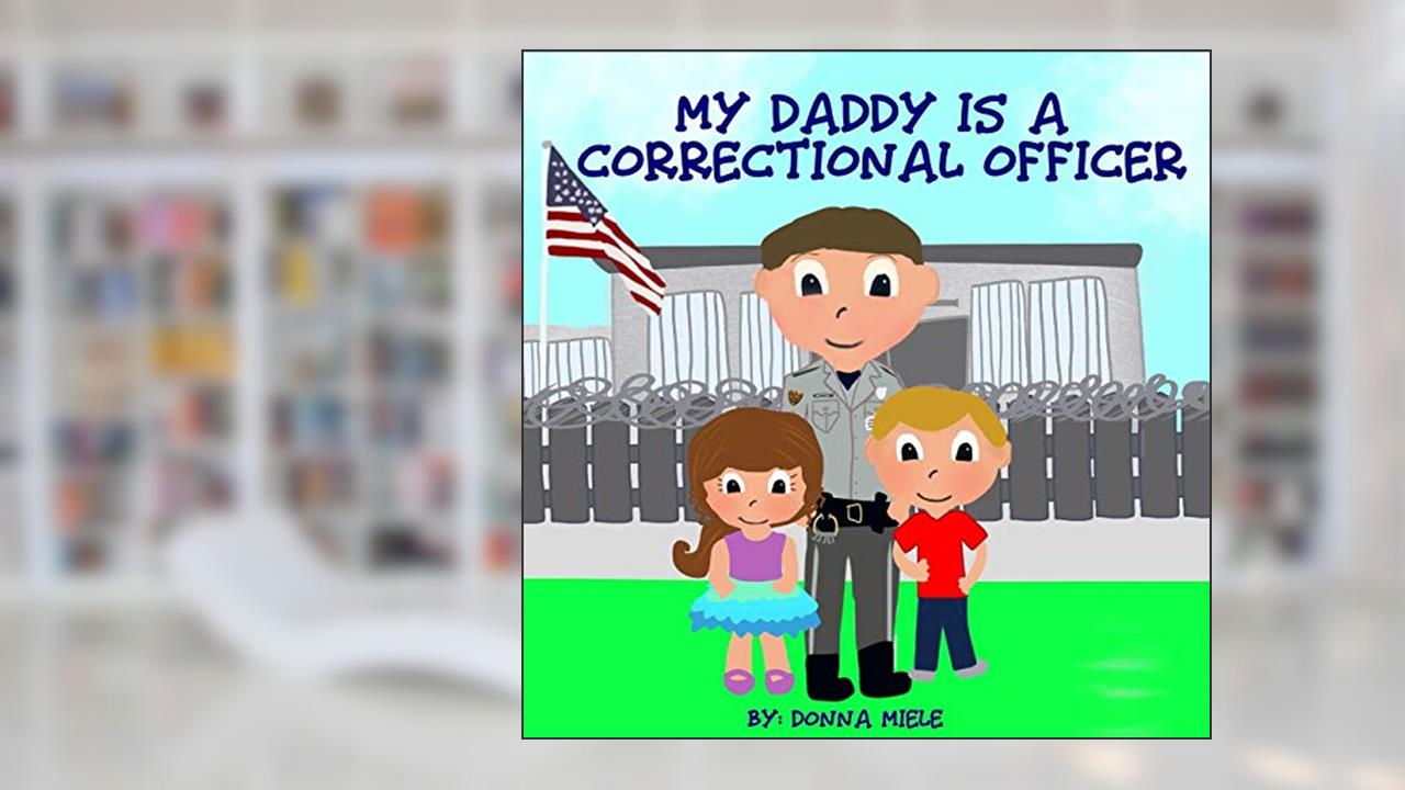My Daddy is a Correctional Officer, written by Donna Miele