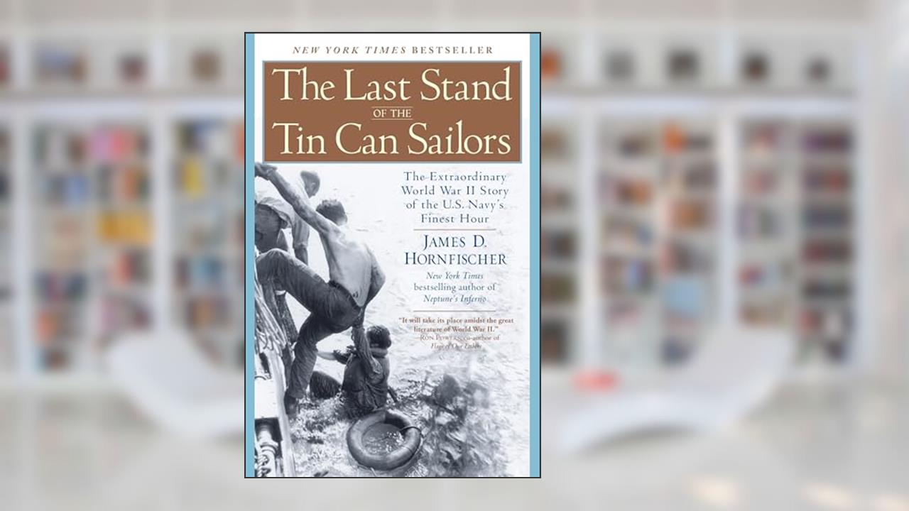 The Last Stand of the Tin Can Sailors: The Extraordinary World War II Story of the U.S. Navy's Finest Hour, written by James D. Hornfischer