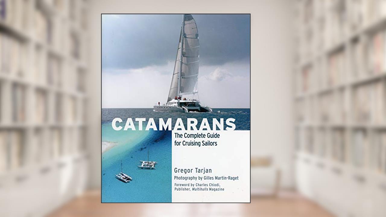 Catamarans: The Complete Guide for Cruising Sailors, written by Gregor Tarjan