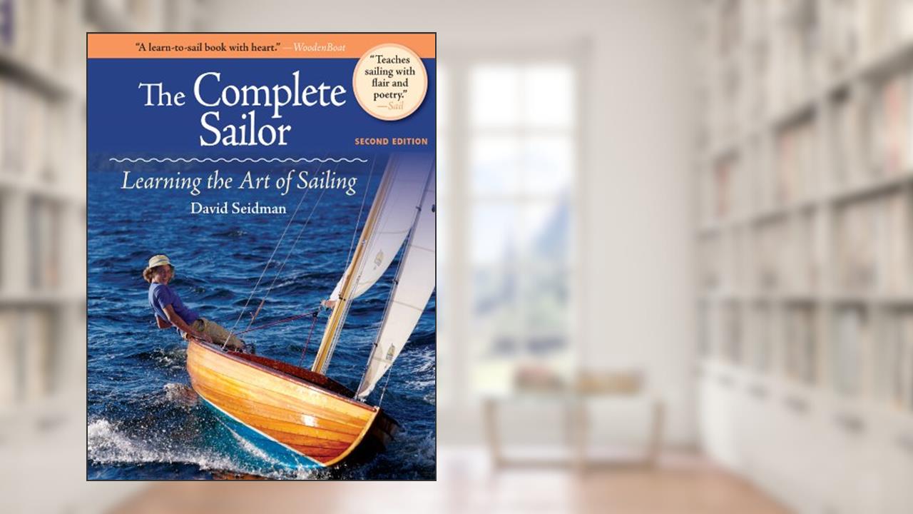 The Complete Sailor, Second Edition: Learning the Art of Sailing, written by David Seidman