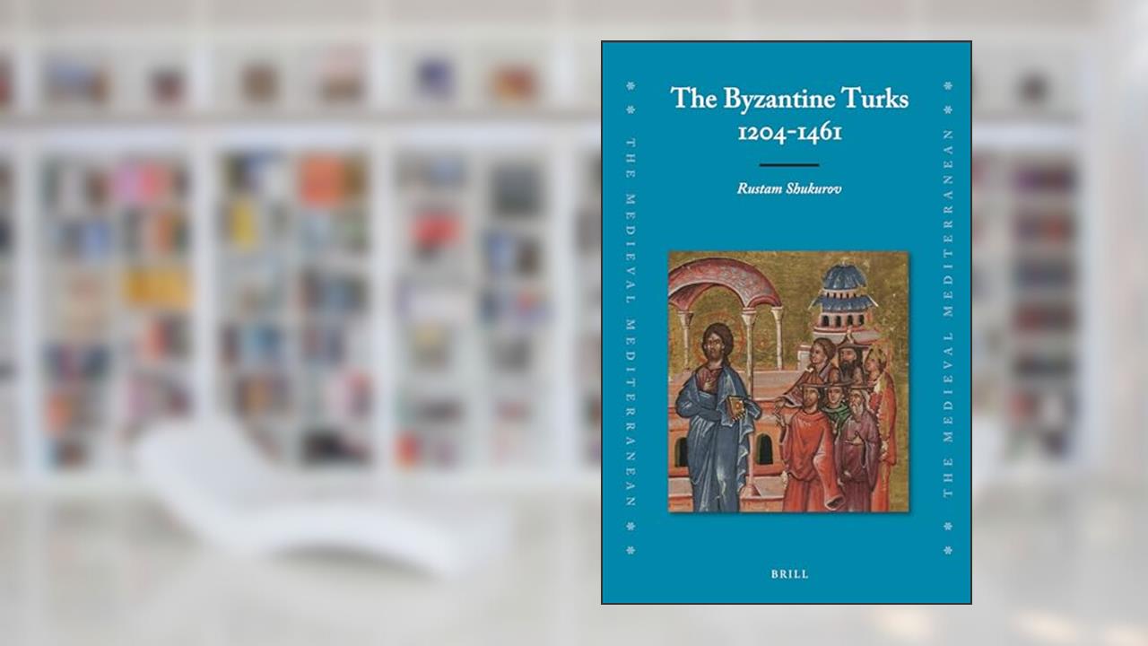 The Byzantine Turks, 1204-1461 (Medieval Mediterranean, 105), written by Rustam Shukurov