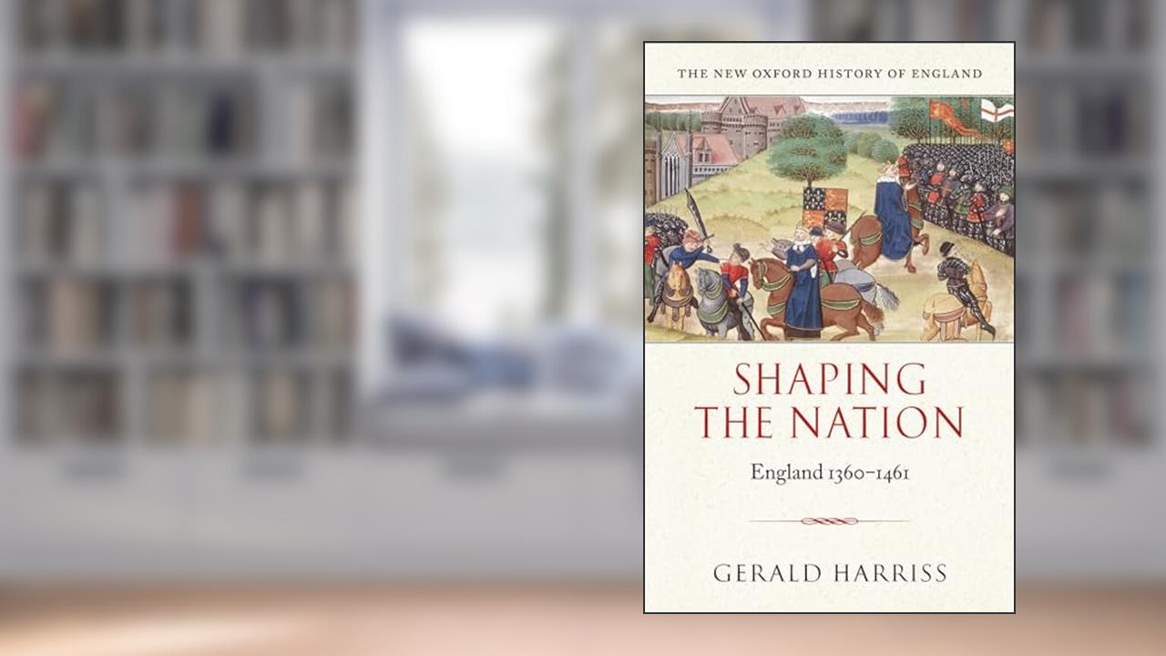 Shaping the Nation: England 1360-1461 (New Oxford History of England), written by Gerald Harriss