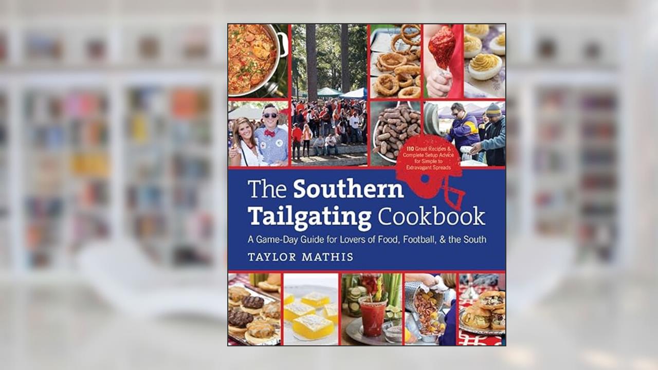 The Southern Tailgating Cookbook: A Game-Day Guide for Lovers of Food, Football, and the South, written by Taylor Mathis