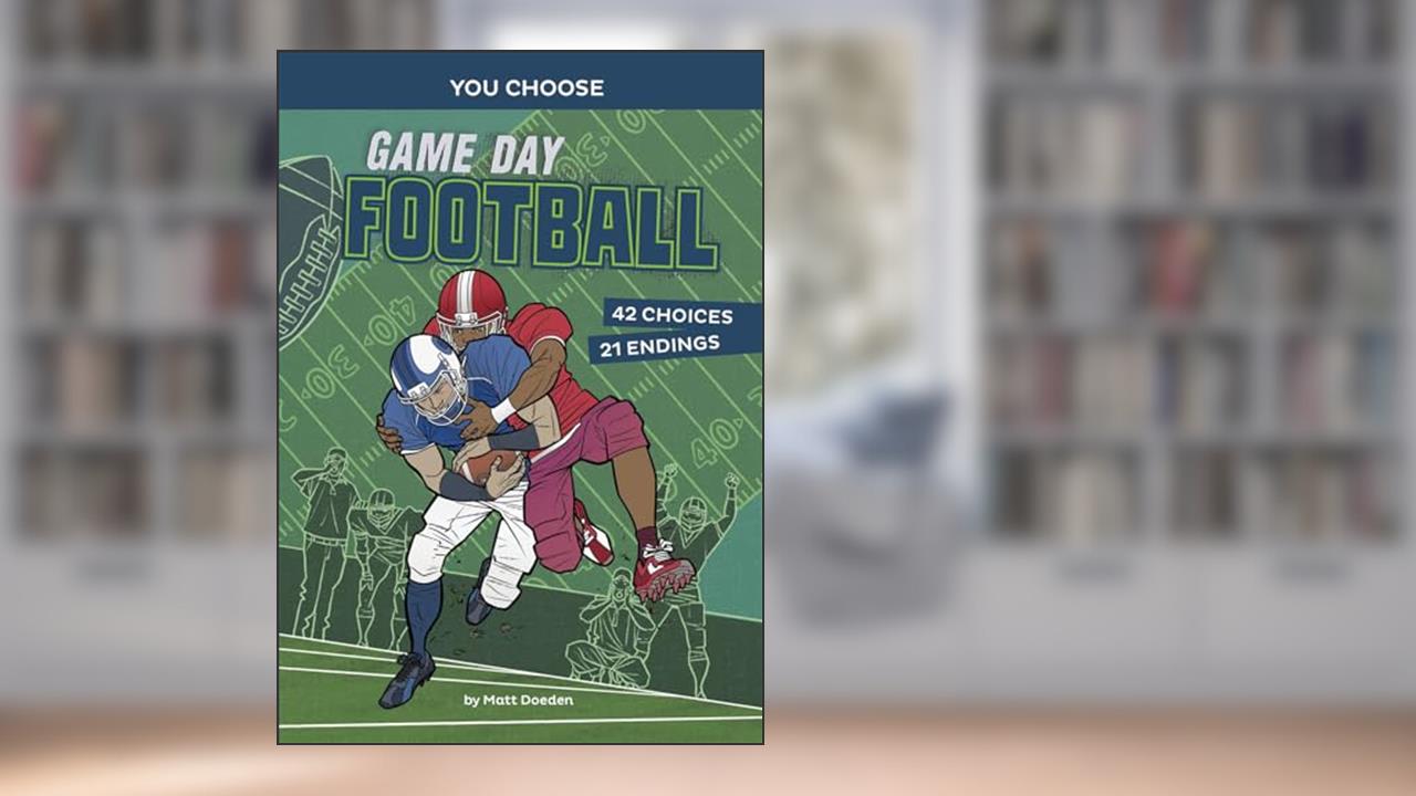 Game Day Football: An Interactive Sports Story (You Choose: Game Day Sports), written by Doeden; Matt