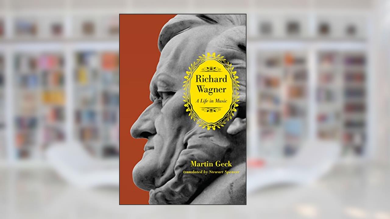 Richard Wagner: A Life in Music, written by Martin Geck