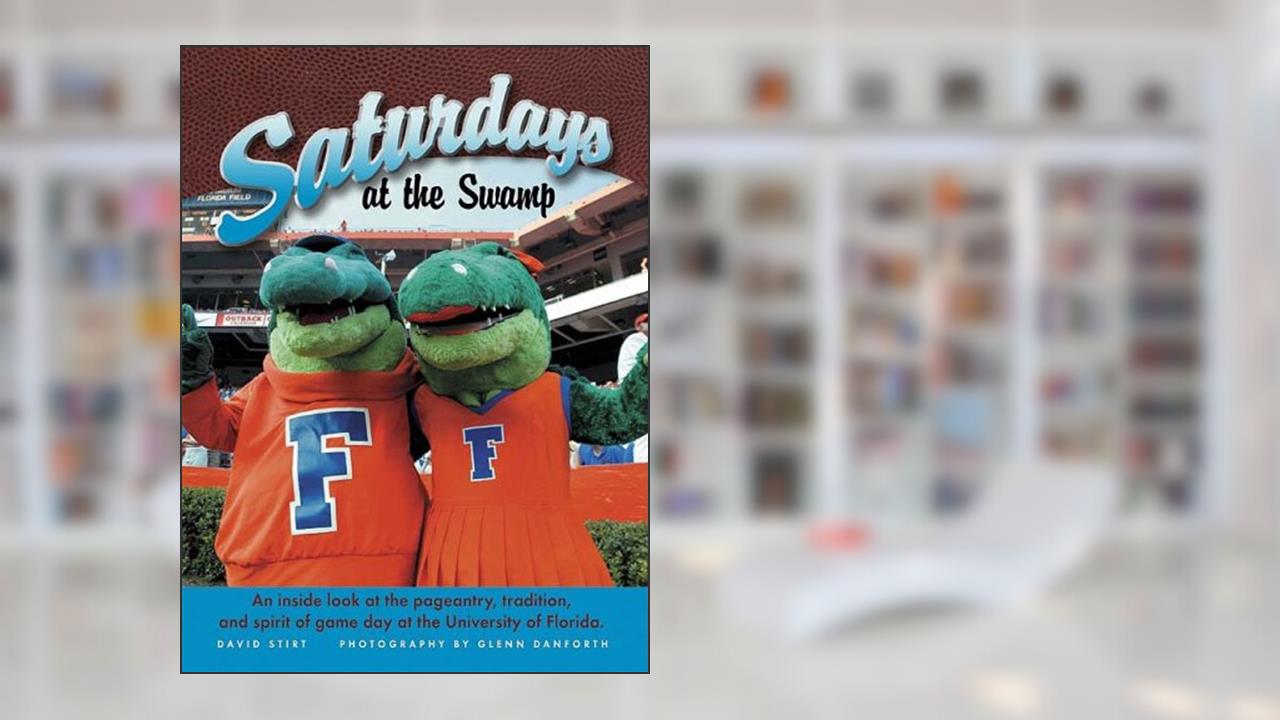 Florida Saturdays At the Swamp: An Inside look at the Pageantry, Tradition and Spirit of Game Day at the Univeristy of Florida, written by David Stirt