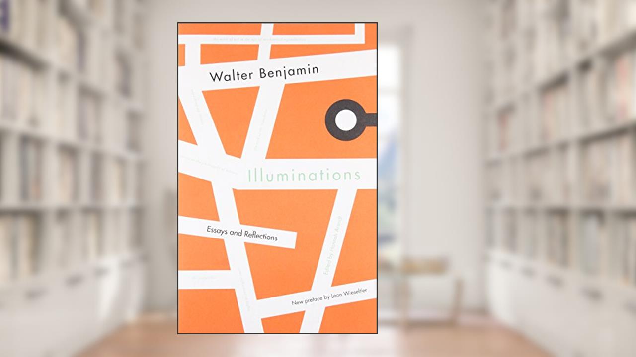 Illuminations: Essays and Reflections, written by Walter Benjamin