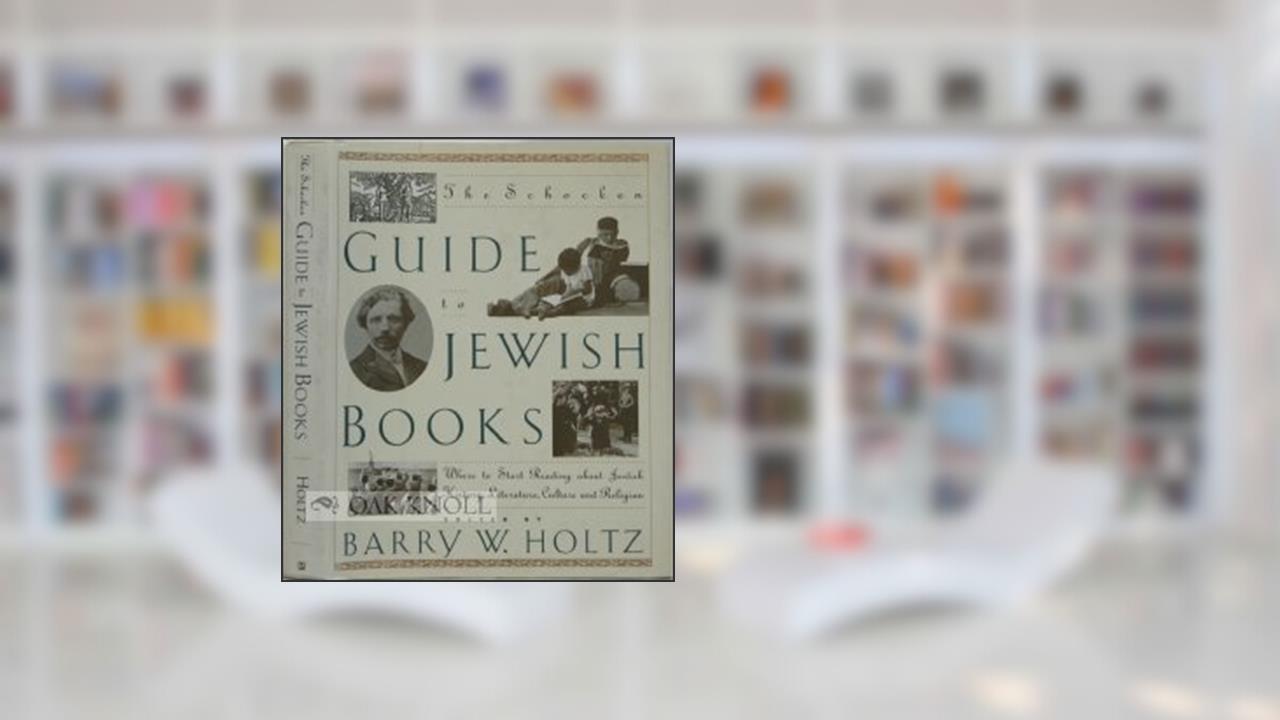 The Schocken Guide to Jewish Books: Where to Start Reading about Jewish History, Literature, Culture and Religion, written by Barry W. Holtz