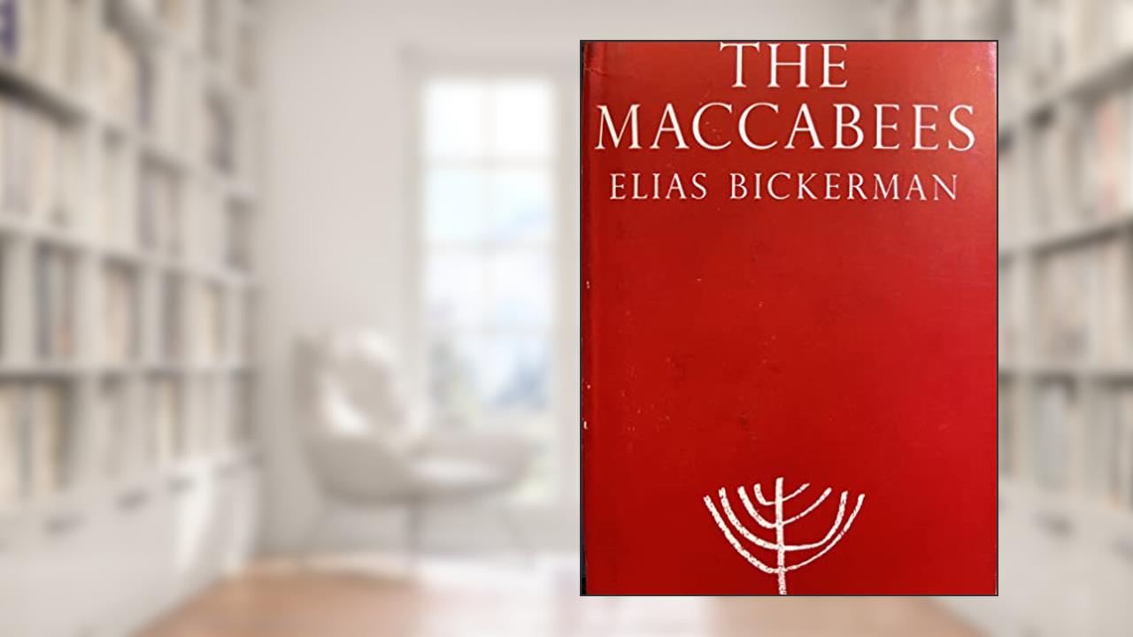 The Maccabees: An Account of Their History from the Beginnings to the Fall of the House of the Hasmoneans (Schocken Library, Vol. 6), written by Elias Bickerman