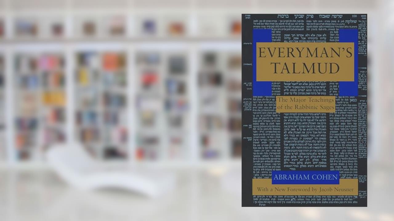 Everyman's Talmud: The Major Teachings of the Rabbinic Sages, written by Abraham Cohen