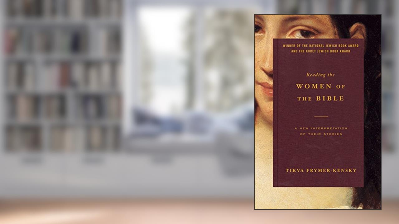 Reading the Women of the Bible: A New Interpretation of Their Stories, written by Tikva Frymer-Kensky